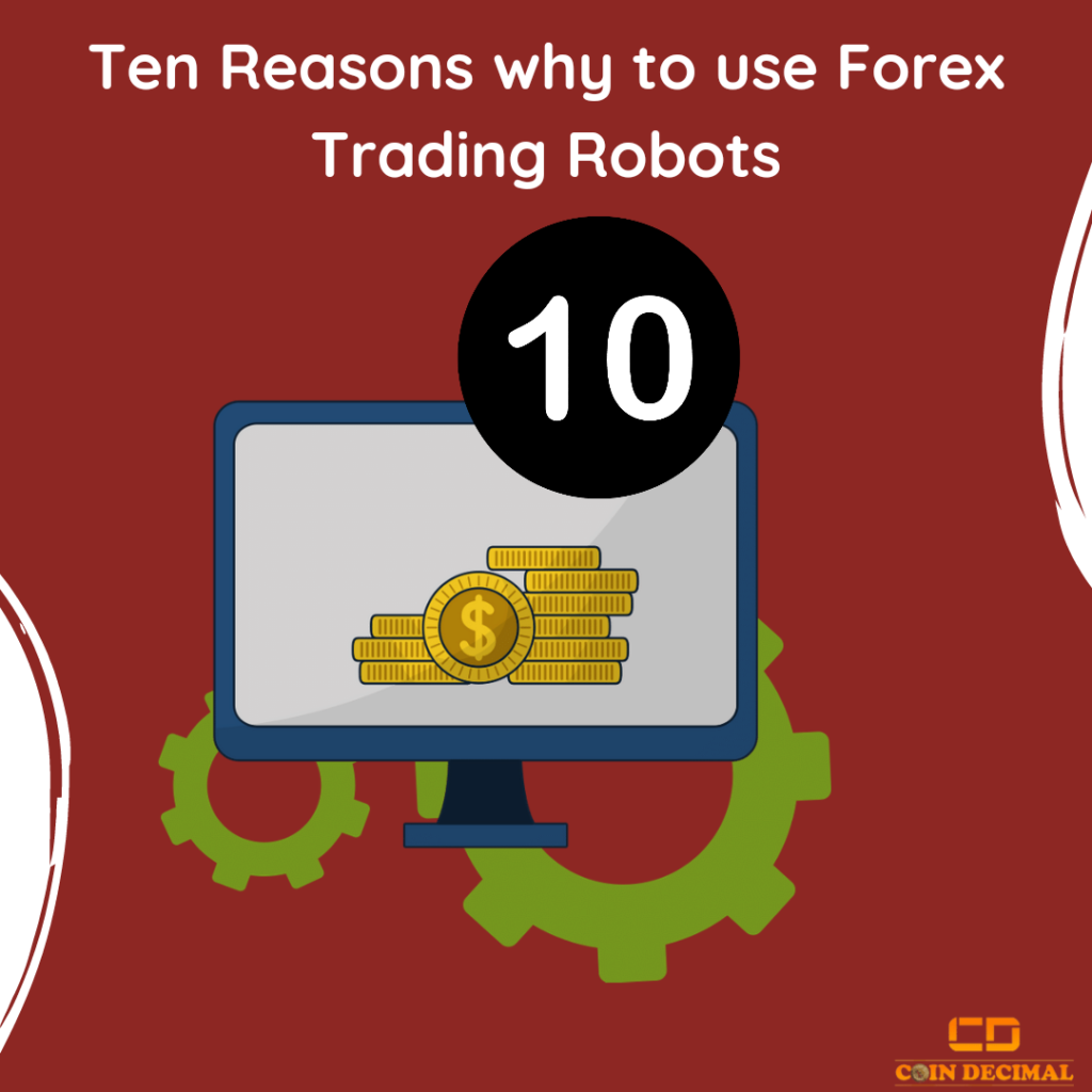 Ten Reasons why to use Forex Trading Robots