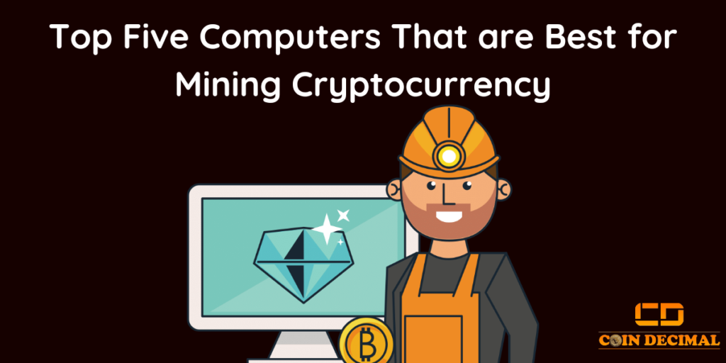 Top Five Computers That are Best for Mining Cryptocurrency